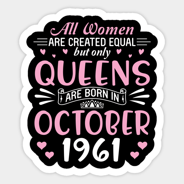 Happy Birthday 59 Years Old To All Women Are Created Equal But Only Queens Are Born In October 1961 Sticker by Cowan79